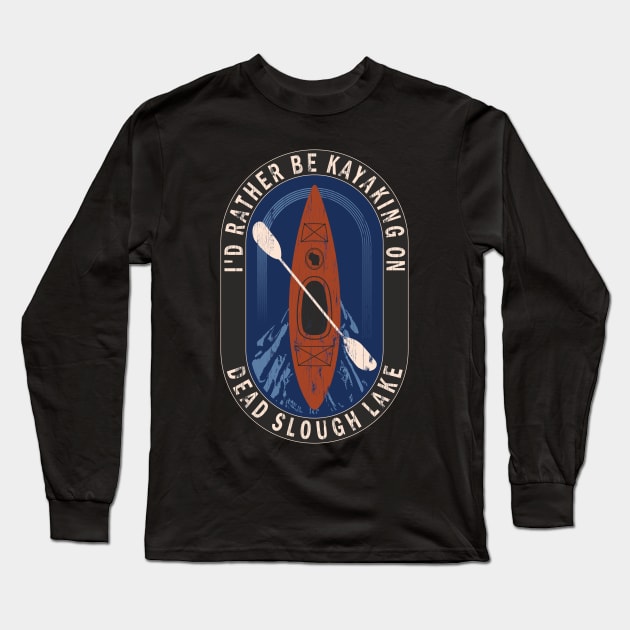 Id Rather Be Kayaking On Dead Slough Lake in Wisconsin Long Sleeve T-Shirt by BirdsEyeWorks